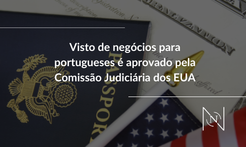 Visto de negócios para portugueses é aprovado pela Comissão Judiciária dos EUA